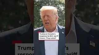 Trump on Canada&rsquo;s response to 35% tariff threat: &lsquo;They called&rsquo;