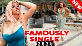 FAMOUSLY SINGLE (NEW TRENDING MOVIE) - DESTINY ETIKO,SAMMY LEE LATEST NOLLYWOOD MOVIE