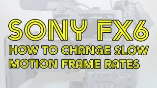 Sony FX6 - How to set the S&Q slow motion frame rates