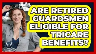 Are Retired Guardsmen Eligible For TRICARE Benefits?