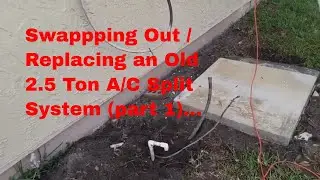 Swapping  Out / Replacing an Old 2.5 Ton A/C Split System (Part 1)...