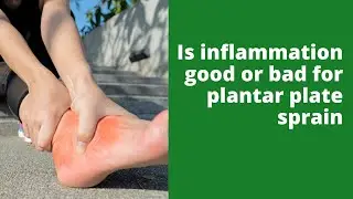 Is inflammation good or bad for plantar plate sprain