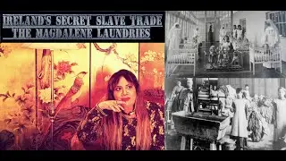 Irish Secret Slave Trade - The Magdalene Laundries