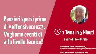 30. Pensieri sparsi prima di #offensivecon23. Vogliamo eventi di alto livello tecnico!