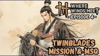 Where Winds Meet - Ep 4 - Twinblades Mission & MSQ