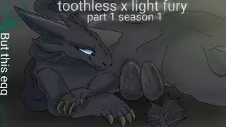 [TOOTHLESS x LIGHT FURY] part 1 season 1 (but this egg)  (NEW)