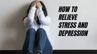 How to Relieve Stress And Depression Naturally?