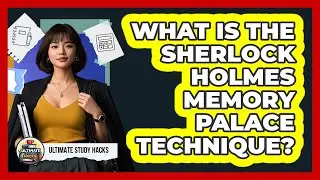 What Is The Sherlock Holmes Memory Palace Technique? - Ultimate Study Hacks