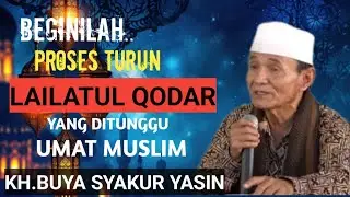 Beginilah proses turunnya Lailatul Qodar yang di tunggu umat Islam.KH.BUYA SYAKUR YASIN