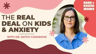 How to Recognize Anxiety in Your Kids... And What Actually Helps (Dr. Kathy Cosgrove)