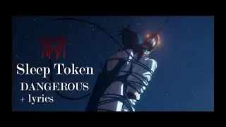 Sleep Token - Dangerous (lyrics) : Chainsaw Man The Movie Reze Arc
