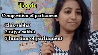 Topic - Composition of parliament 1.lok sabha 2.rajya sabha 3.function of parliament #study