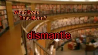 What does dismantle mean?