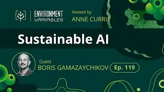 Environment Variables Podcast | Ep 119 Sustainable AI