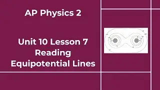 AP Physics 2 - Unit 10 - Lesson 7 - Reading Equipotential Lines