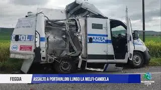 27 MARZO 2025 -FOGGIA, ASSALTO A PORTAVALORI LUNGO LA MELFI CANDELA