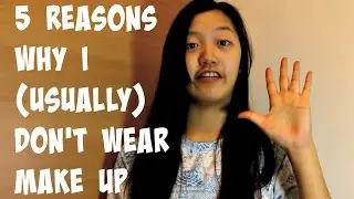 5 Reasons Why I Don't (Usually) Wear Make Up