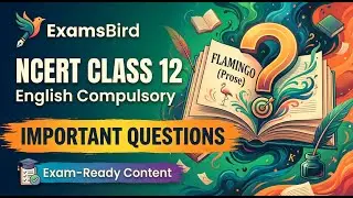 Flamingo Prose Most Expected Questions | Class 12 English Board Exam | ExamsBird