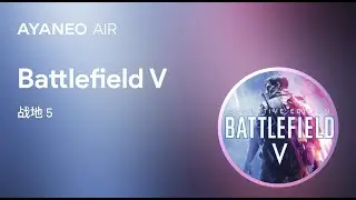 AYANEO AIR Pro Real Game Experience [ Battlefield V] AAA title playing fun