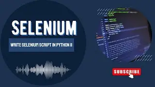 Advanced Selenium Script in Python | Automate Web Testing Like a Pro (Part II)