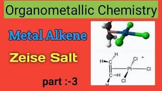 (organometallic Chemistry). Metal Alkene complex (Zeise Salt) , method preparation of Alkene .