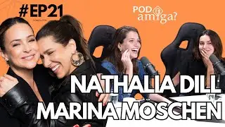 PODamiga? - NATHALIA DILL - MARINA MOSCHEN #EP021 - GABRIELA DUARTE - RENATA CASTRO BARBOSA