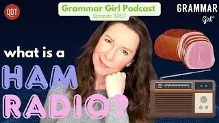 Why we misuse &lsquo;literally.&rsquo; How ham radio got its name. District. Grammar Girl 1057