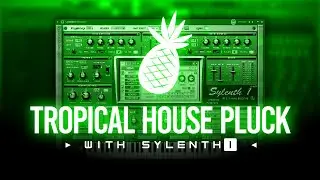 How to make a Tropical House Pluck with Sylenth1 || FL Studio Tutorial