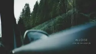ALLOISE - Love Me Or Leave Me