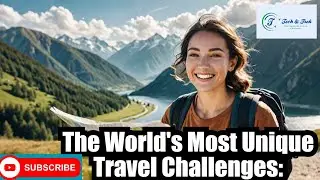 The World's Most Unique Travel Challenges: Are You Ready?