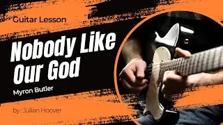 Guitar Lesson: &ldquo;Nobody Like Our God&rdquo; by Myron Butler | Gospel Guitar Tutorial