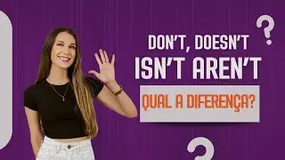 Don't, doesn't, isn't, aren't - Qual a diferen&ccedil;a?