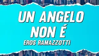 Eros Ramazzotti - Un angelo non é (Testo)