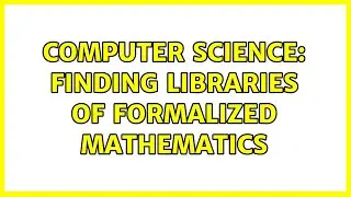 Computer Science: Finding libraries of formalized mathematics