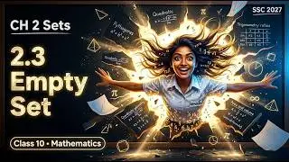 Empty Set (Null Set) | Chapter 2: Sets | Topic 2.3 | Class 10 SSC Maths | SSC Boards 2027