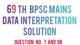 69 TH  BPSC MAINS DATA INTERPRETATION SOLUTION question no. 7 and OR in HINDI/ ENGLISH 