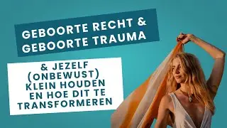 Geboorte recht  & Jezelf (onbewust) klein houden en hoe dit te shiften