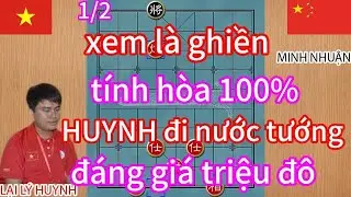 xem là ghiền ! tính hòa 100% HUYNH đi nước tướng ,đáng giá triệu đô