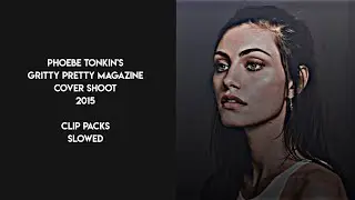 Phoebe Tonkin clip packs slowed | Gritty Pretty Magazine Cover Shoot 2015