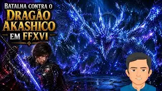 BATALHA CONTRA O BOSS DRAG&Atilde;O AK&Aacute;SHICO EM FINAL FANTASY XVI #ffxvi #dragaoakashico #cliverosfield