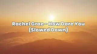Rachel Grae - How Dare You (Slowed)