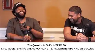 The Quentin 'MEATS' INTERVIEW: LIFE, MUSIC, SPRING BREAK PANAMA CITY, RELATIONSHIPS AND LIFE GOALS