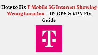 How to Fix T-Mobile 5G Internet Showing Wrong Location &ndash; IP, GPS & VPN Fix Guide