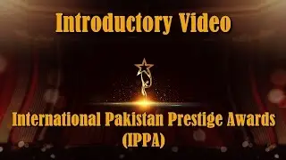Introductory Video | Intrnational Pakistan Prestige Awards | I.P.P.A. | 2017