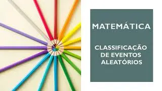 CLASSIFICA&Ccedil;&Atilde;O DOS EVENTOS ALEAT&Oacute;RIOS / MATEM&Aacute;TICA - 1&ordm; ANO