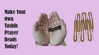 Make Your Own Tasbih Prayer Beads Today!