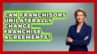 Can Franchisors Unilaterally Change Franchise Agreements? - Franchisee Insider Insights