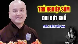 Trả Nghiệp Sớm Cho Đời Bớt Khổ - Vấn Đáp Thầy Thích Pháp Hòa