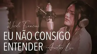 Nicoli Francini - Eu N&atilde;o consigo Entender - ''Acustico Live''