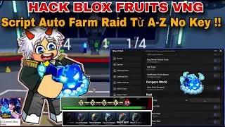 Hướng Dẫn Hack Blox Fruits VNG Mới Nhất Script Auto Farm Raid Từ A - Z 15 M&agrave;n No Key Cực B&aacute; !!